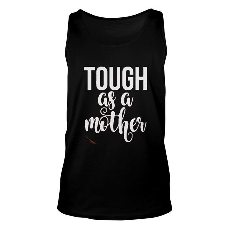 Tough As A Mother Cute Mommy Strong Mom Gift For Mom Unisex Tank Top