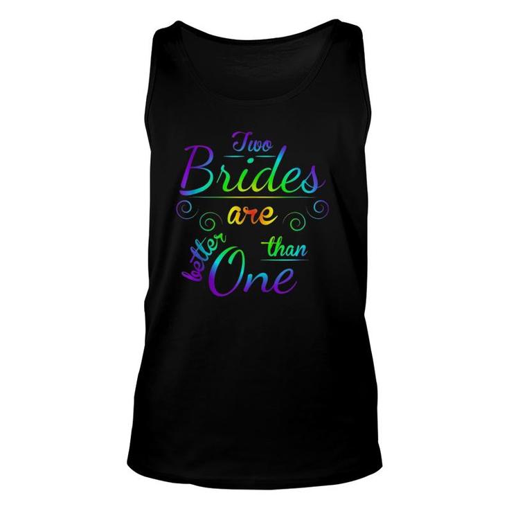 Two Brides Are Better Than One  Lgbt Gay Lesbian March  Unisex Tank Top