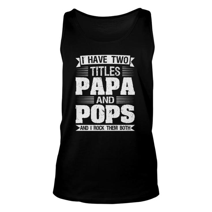 Mens I Have Two Titles Papa And Pops And I Rock Them Both Dad Tank Top
