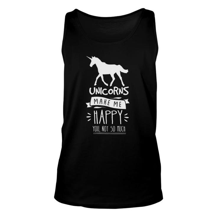 Unicorns Make Me Happy You Not So Much Funny Gift  Unisex Tank Top