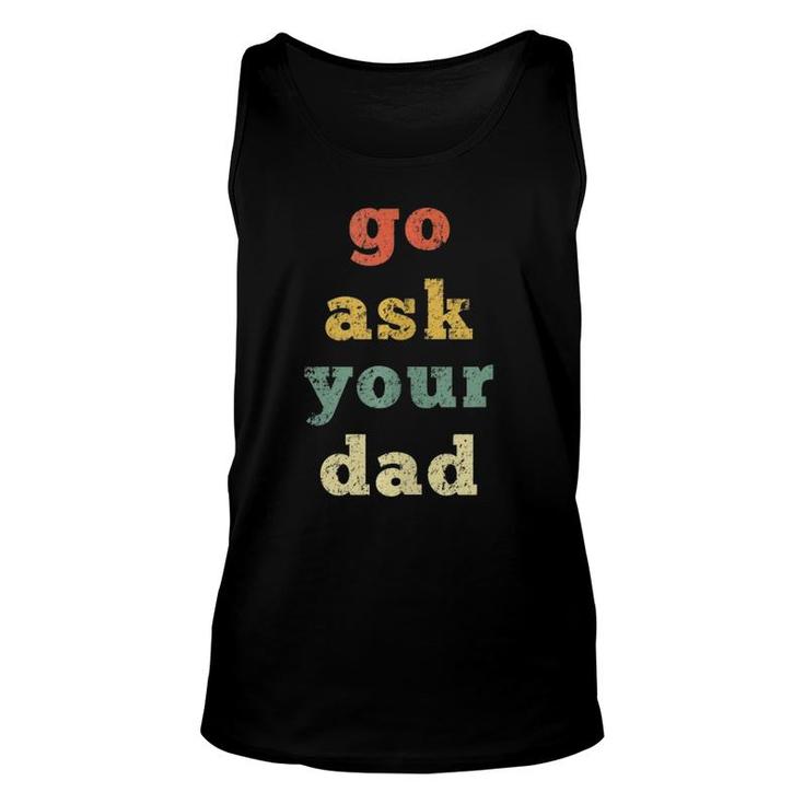 Vintage Go Ask Your Dad Mom Life Mothers Day Holiday Unisex Tank Top