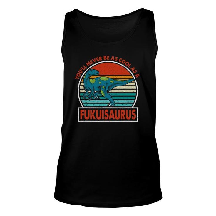 Vintage You'll Never Be As Cool As A Fukuisaurus Dinosaur Unisex Tank Top