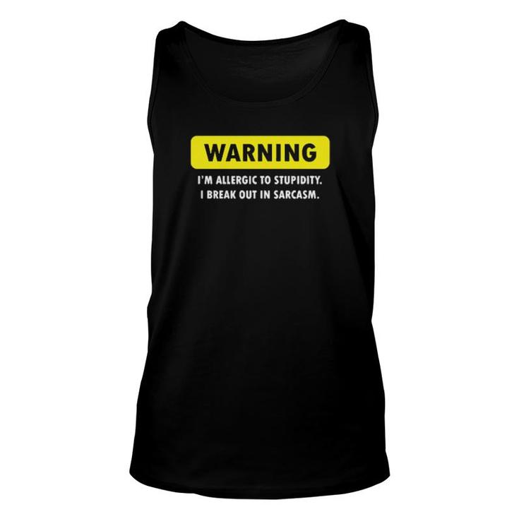 Warning I'm Allergic To Stupidity I Break Out In Sarcasm  Unisex Tank Top