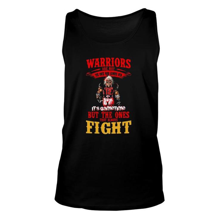 Warriors Are Not The Ones Who Always Win It's Gametime But The Ones That Always Fight Tank Top