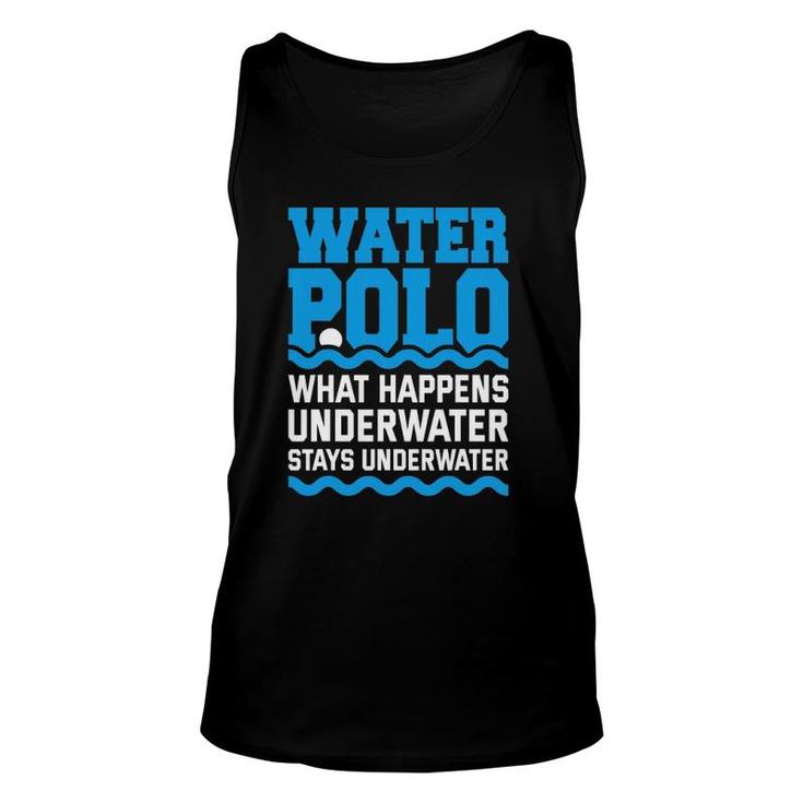 Water Polo What Happens Underwater Quote Water Polo Player Unisex Tank Top