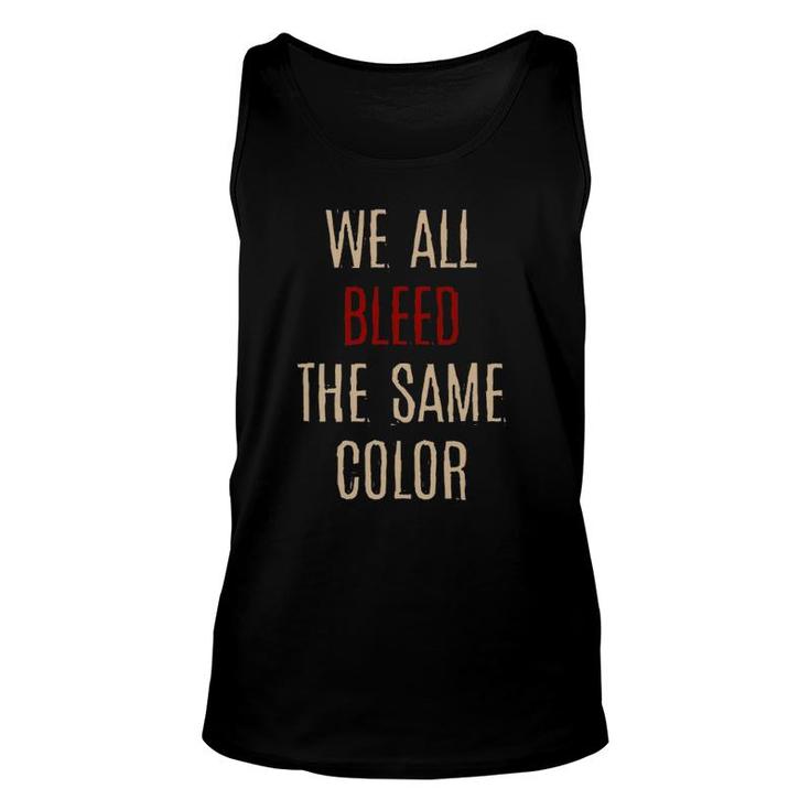 We All Bleed Same Color Black Pride Ethnicity African Gift Unisex Tank Top
