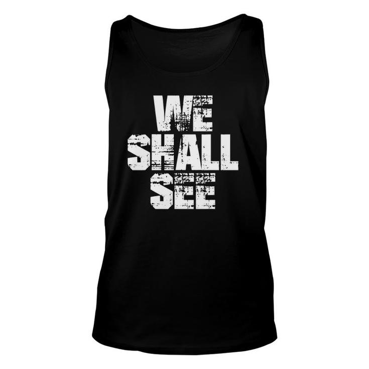 We Shall See I We'll See Unisex Tank Top