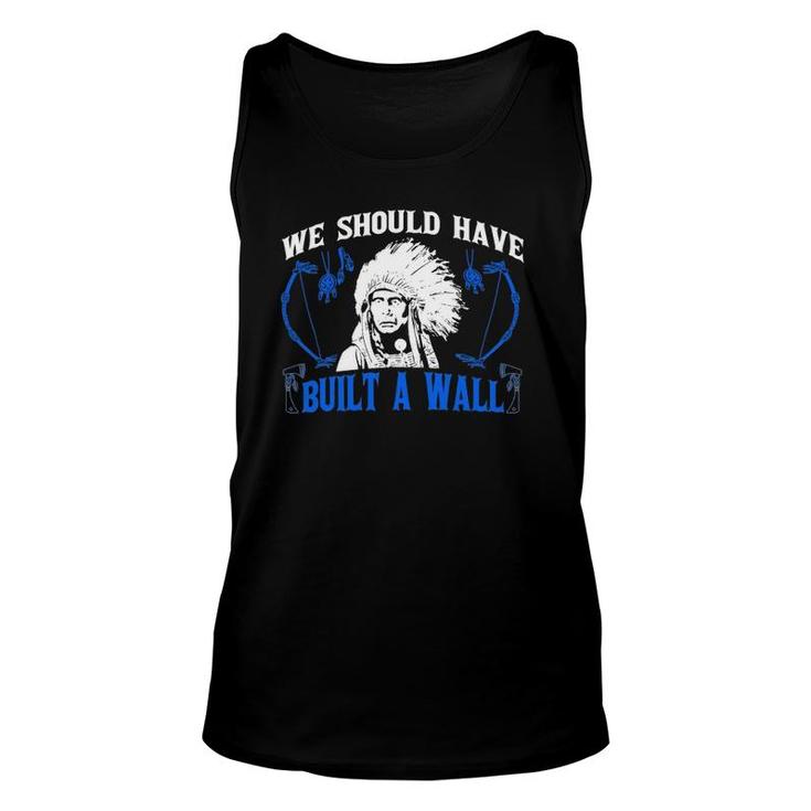 We Should've Built A Wall Funny Native American Unisex Tank Top
