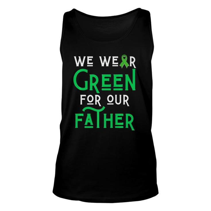 We Wear Green For Our Father Liver Brain Cancer Cerebral Dad Unisex Tank Top