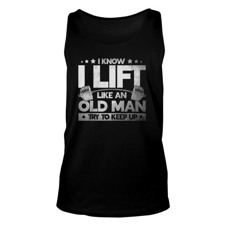 Weight Lifting I Know I Lift Like An Old Man Weightlifters Unisex Tank Top