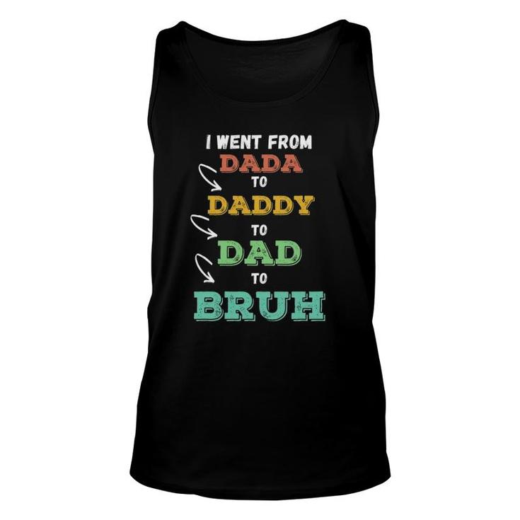 Mens I Went From Dada To Daddy To Dad To Bruh Father's Tank Top