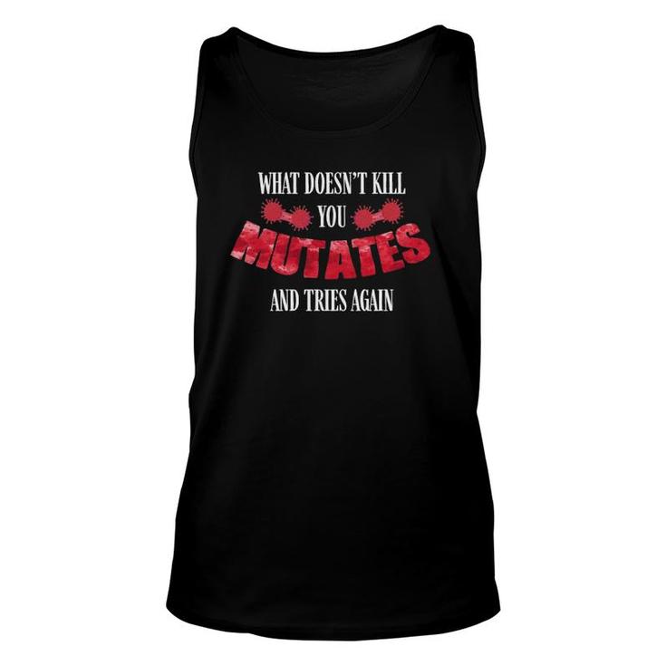 What Doesn't Kill You Mutates And Tries Again Funny  Unisex Tank Top