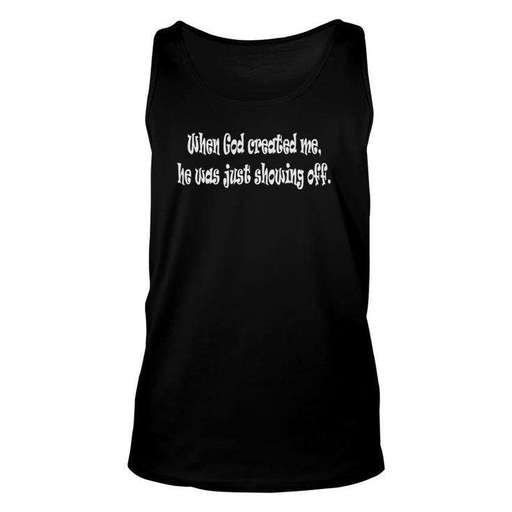 When God Created Me He Was Just Showing Off Humorous Unisex Tank Top