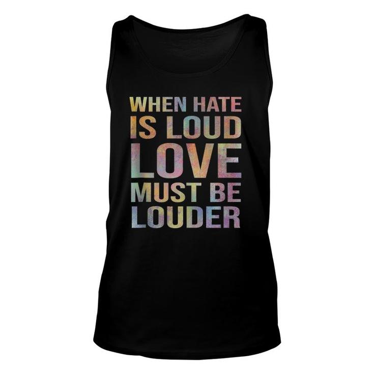 When Hate Is Loud Love Must Be Louder  Unisex Tank Top