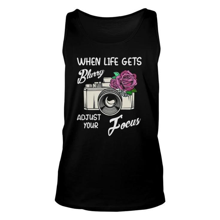 When Life Gets Blurry Adjust Your Focus Funny Camera Quotes Unisex Tank Top