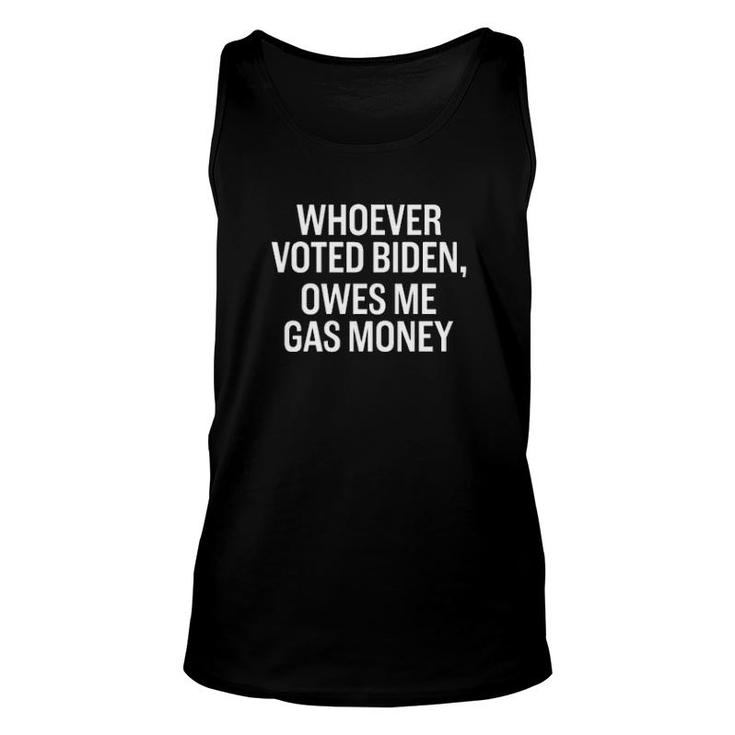 Whoever Voted Biden Owes Me Gas Money  Unisex Tank Top