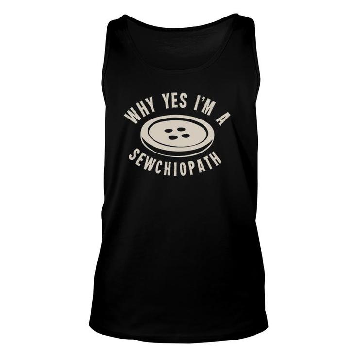 Why Yes I'm A Sewchiopath Unisex Tank Top