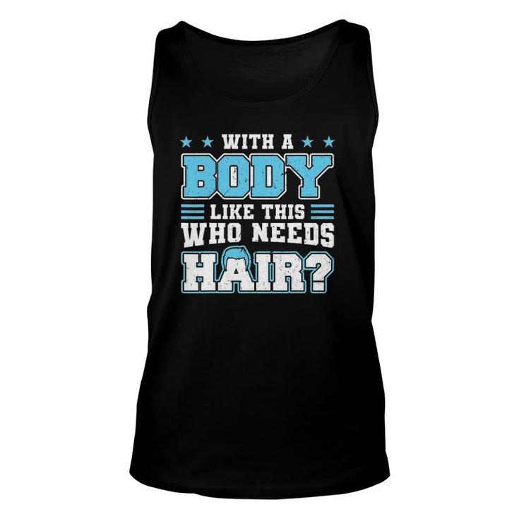 With A Body Like This Who Needs Hair Funny Bald Man Unisex Tank Top