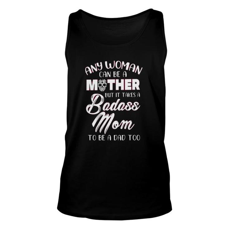 Any Woman An Be A Mother But It Takes A Badass Mom To Be A Dad Too Mother’S Day Calavera Tank Top