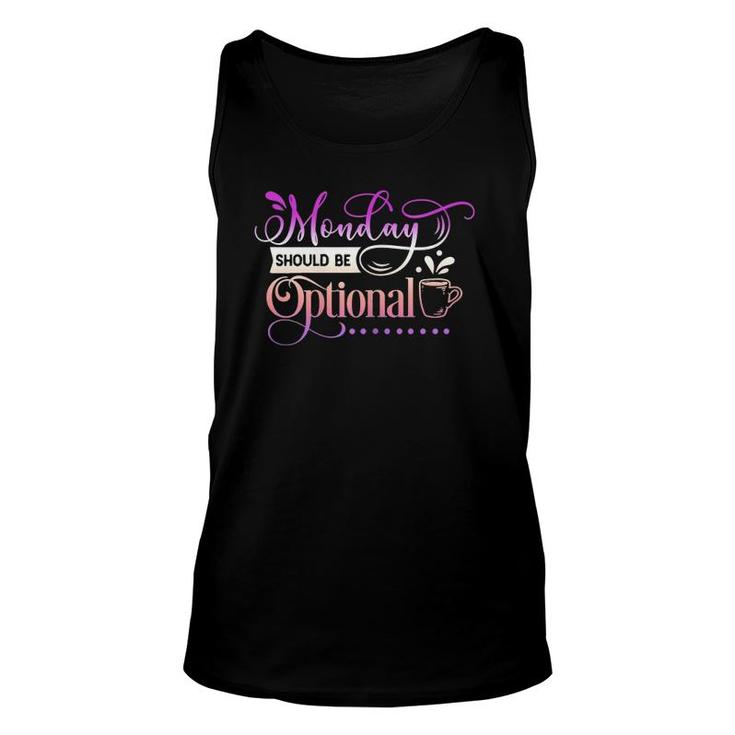 Womens Funny Quote Sassy Monday Should Be Optional Unisex Tank Top