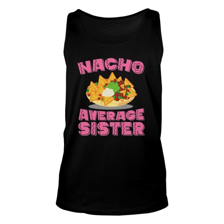 Womens Funny Sister T Nacho Average Sister Birthday Gift Unisex Tank Top