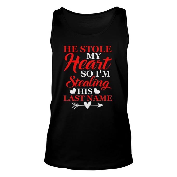 Womens He Stole My Heart So I'm Stealing His Last Name Unisex Tank Top