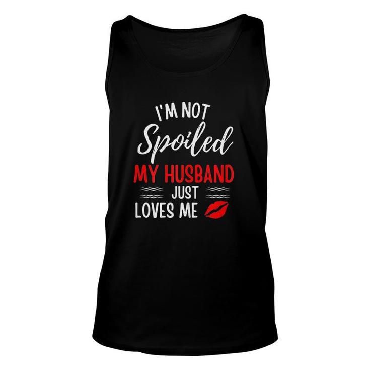 Womens I Am Not Spoiled My Husband Just Loves Me Funny Wife Husband And Wife Unisex Tank Top