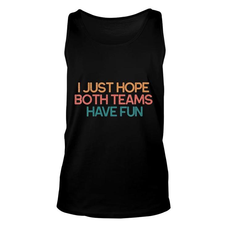 Womens I Just Hope Both Teams Have Fun Funny Gift V-Neck Unisex Tank Top