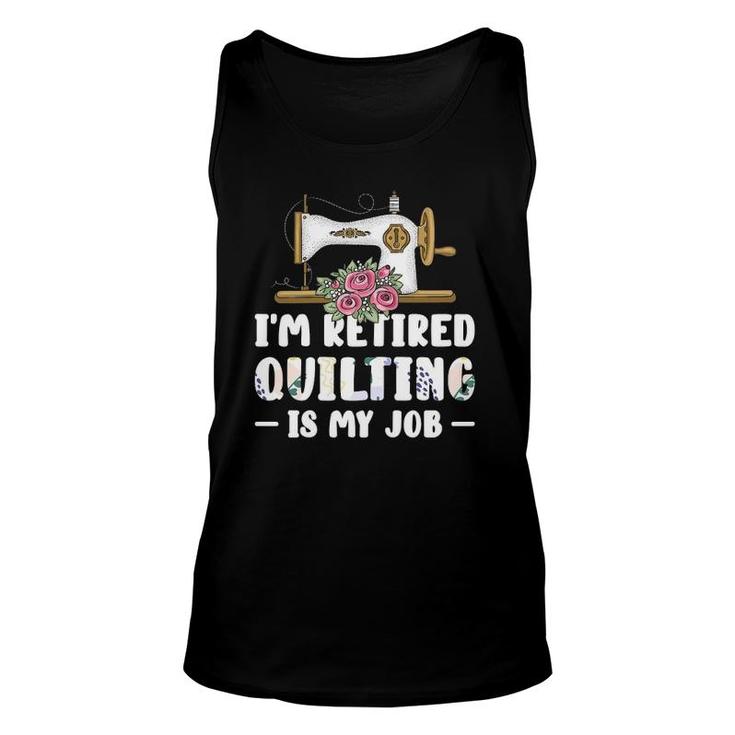 Womens I'm Retired Quilting Is My Job Quilting Unisex Tank Top