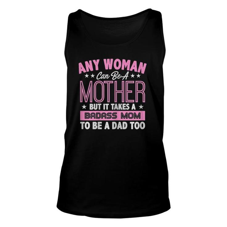 Womens It Takes A Badass Mom To Be A Dad Single Mother Unisex Tank Top