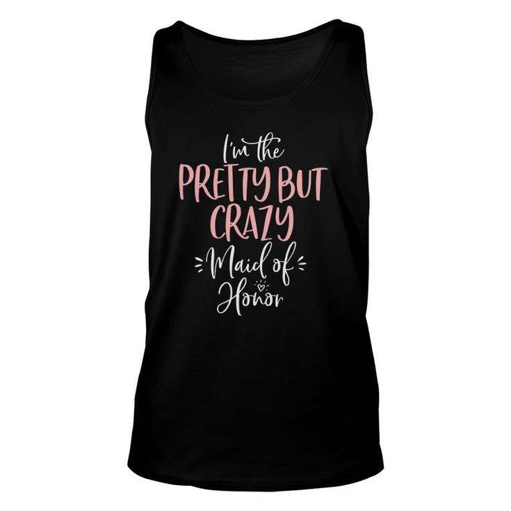 Womens Pretty But Crazy Maid Of Honor Matching Bachelorette Unisex Tank Top