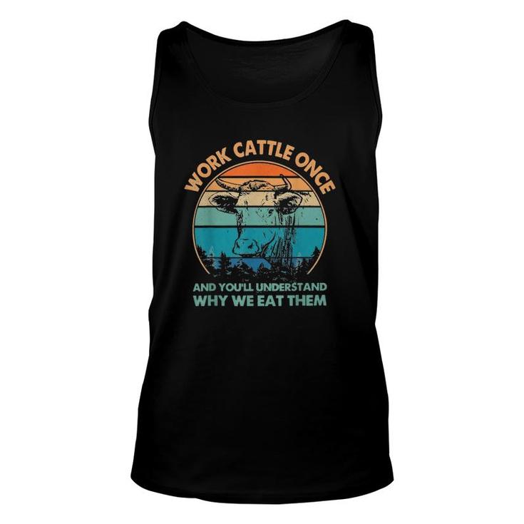 Work Cattle Once And You'll Understand Why We Eat Them Unisex Tank Top