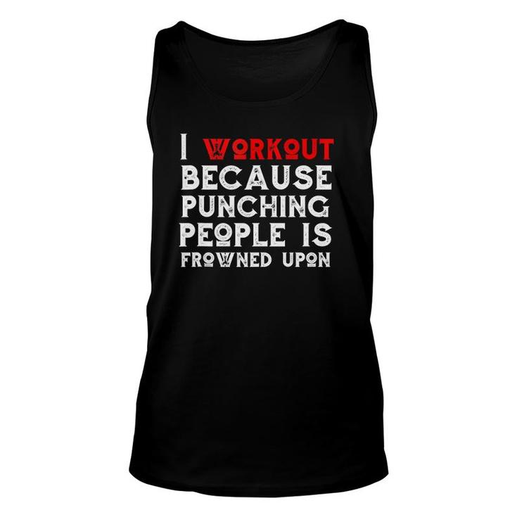 I Work Out Because Punching People Is Frowned Upon Gym Tank Top