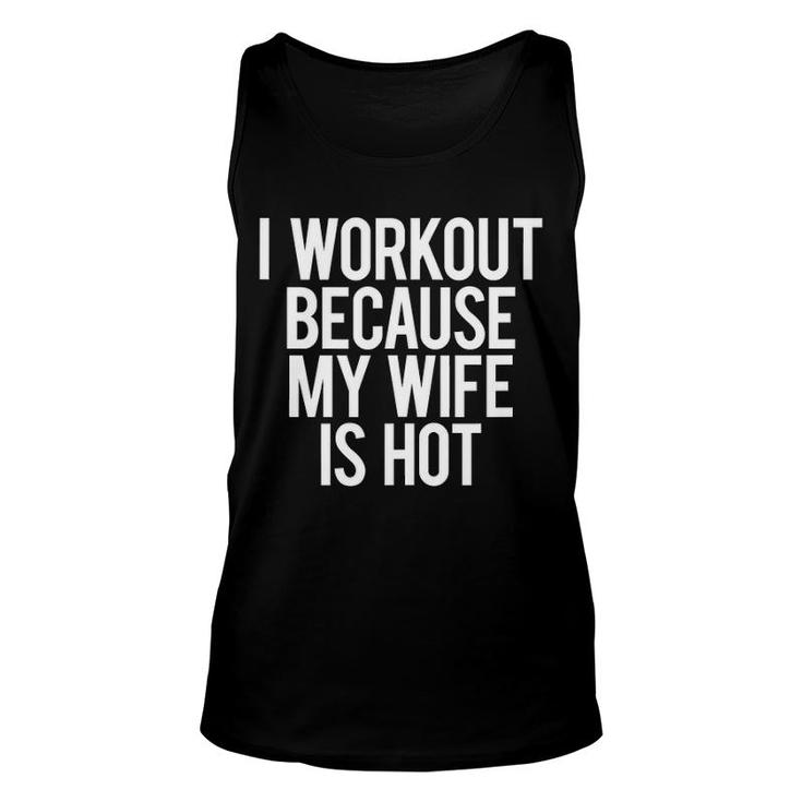 I Workout Because My Wife Is Hot Gym Workout Mens Tank Top Tank Top