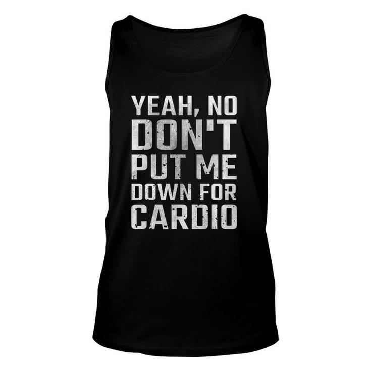 Yeah No Don't Put Me Down For Cardio Fitness Unisex Tank Top