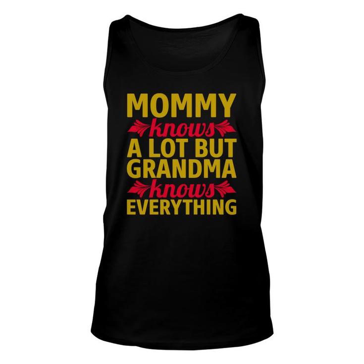 Yellow And Red Letters Mommy Knows A Lot But Grandma Knows Everything Unisex Tank Top