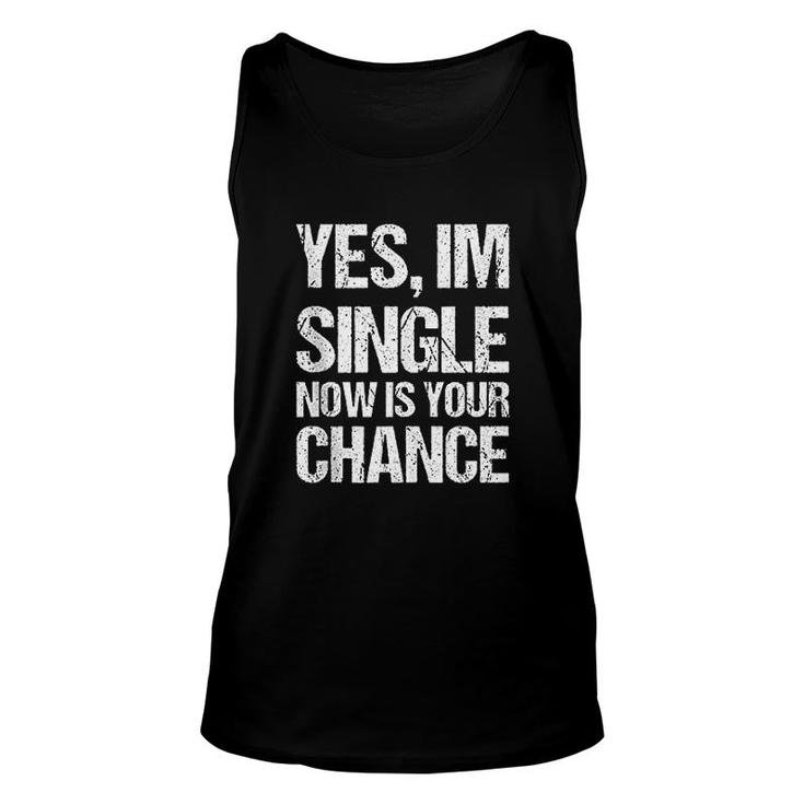 Yes I Am Single Now Is Your Chance Unisex Tank Top