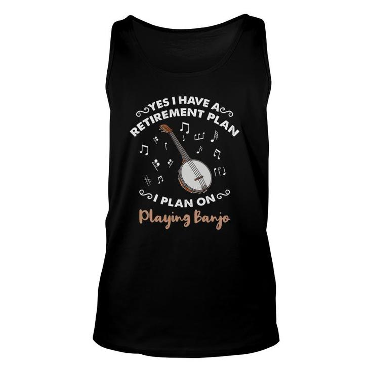 Yes I Have A Retirement Plan I Plan On Playing Banjo Unisex Tank Top