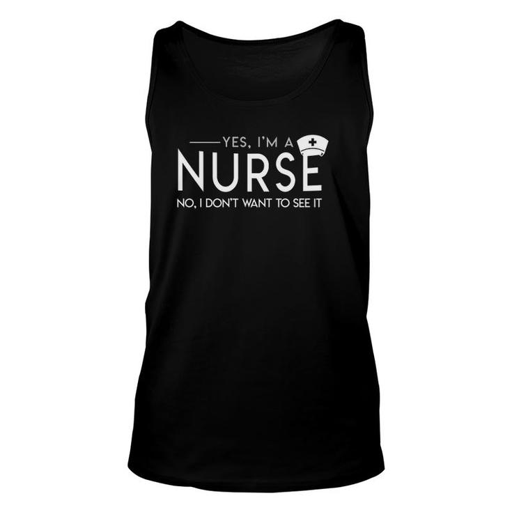 Yes I'm A Nurse No I Don't Want To See It Nurse Saying Tank Top