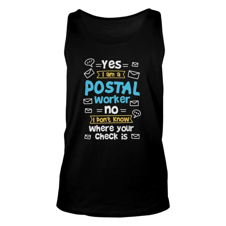 Yes I Am A Postal Worker No I Don't Know Where Your Check Is Tank Top