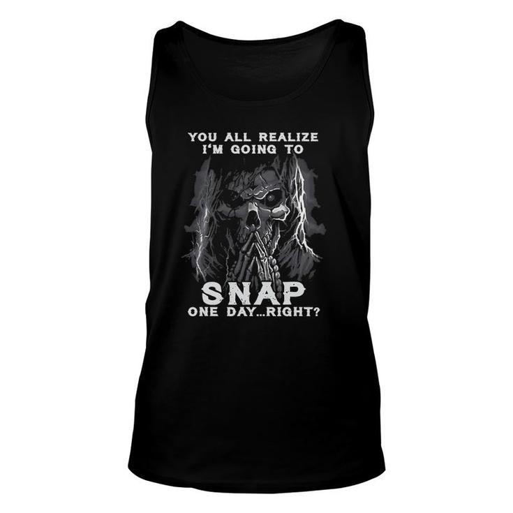 You All Realize I'm Going To Snap One Day Right Skull Shhh Unisex Tank Top