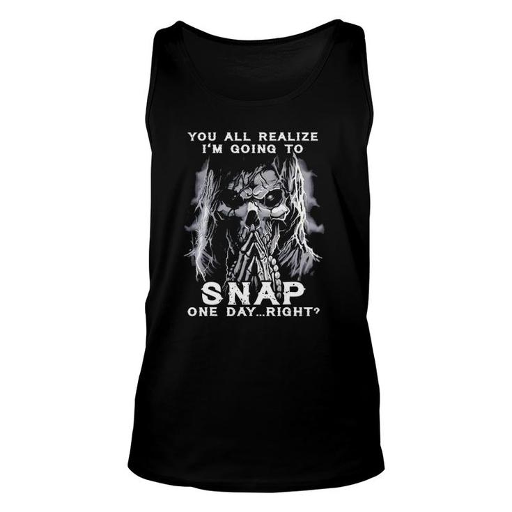 You All Realize I'm Going To Snap One Day Right Skull Unisex Tank Top