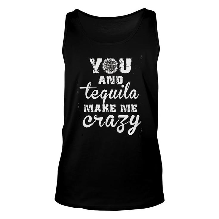 You And Tequila Make Me Crazy Unisex Tank Top