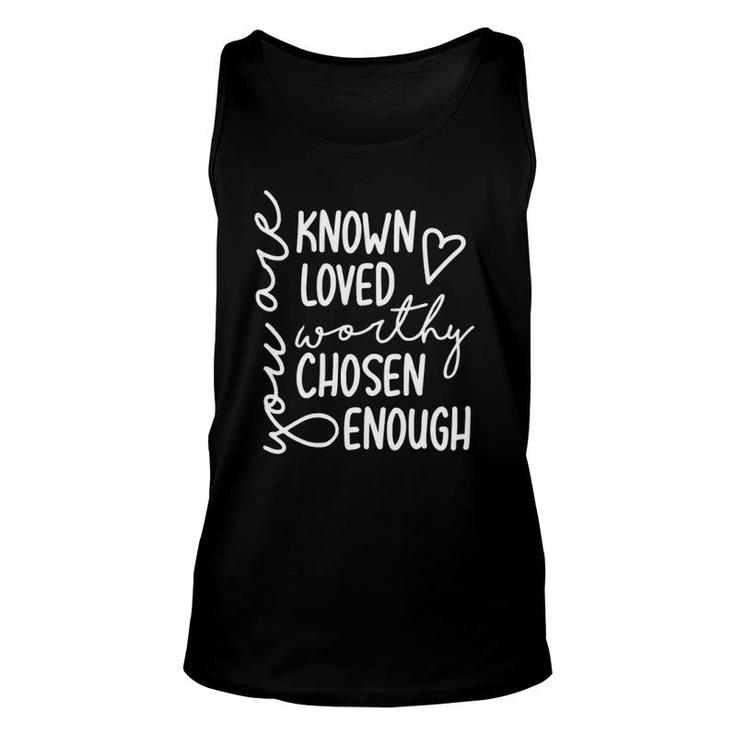You Are Known Loved Worthy Chosen Enough Faith Christian Unisex Tank Top