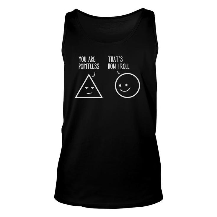 You Are Pointless That Is How I Roll Math Funny Pun Premium Unisex Tank Top