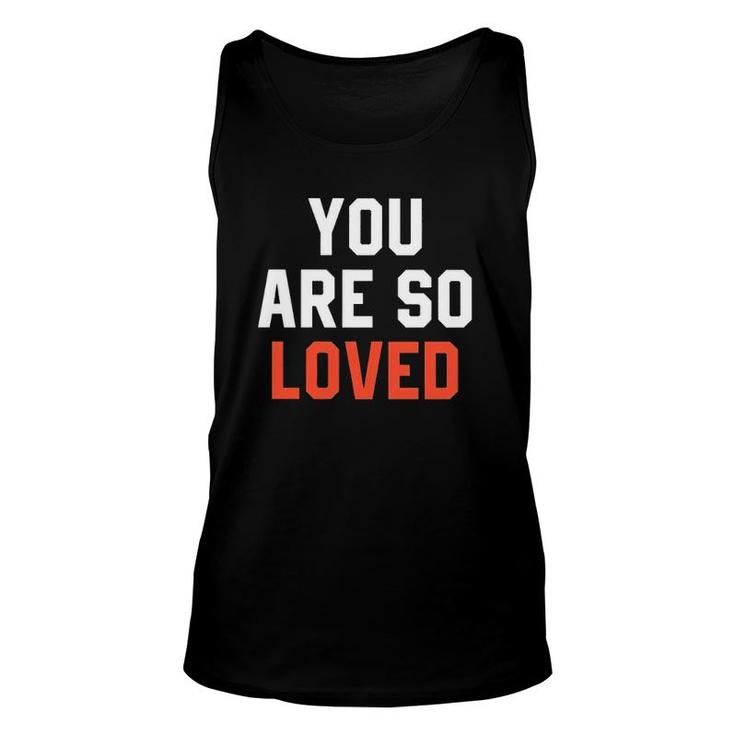 You Are So Loved Lover Unisex Tank Top