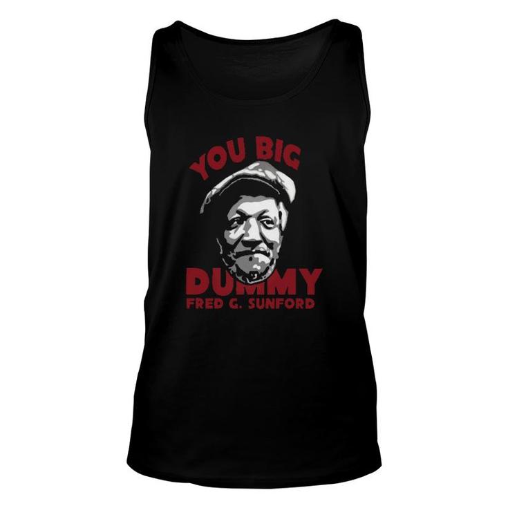 You Big Dummy Fred G Sunford Unisex Tank Top