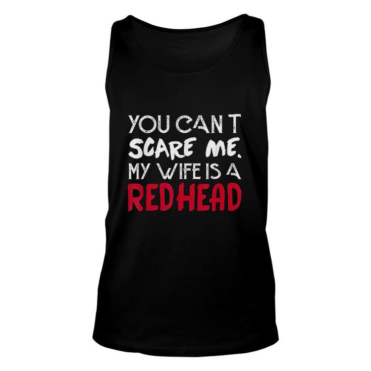 You Can Not Scare Me My Wife Is A Redhead Funny Mens Husband And Wife Unisex Tank Top