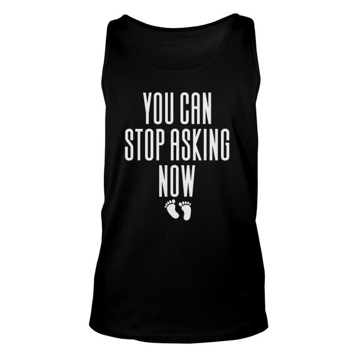 You Can Stop Asking Now Pregnancy Unisex Tank Top