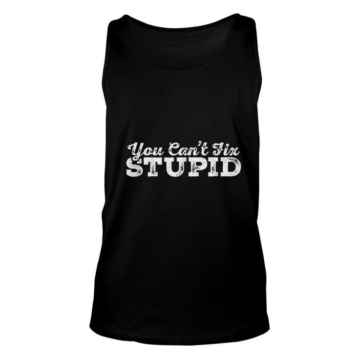 You Cant Fix Stupid  Funny Insult Unisex Tank Top
